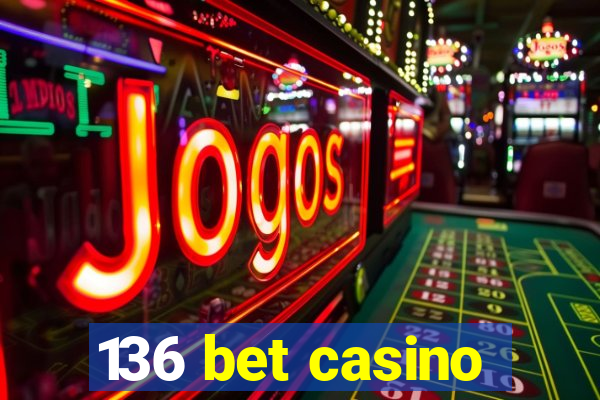 136 bet casino